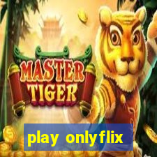 play onlyflix